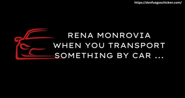 Rena Monrovia When You Transport Something by Car ...