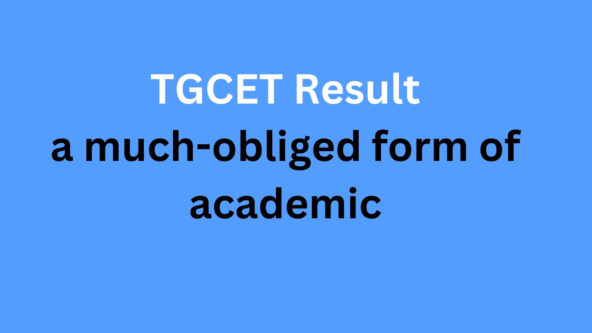 TGCET Result: a much-obliged form of academic