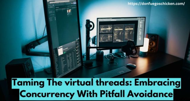 Taming the Virtual Threads: Embracing Concurrency with Pitfall Avoidance 