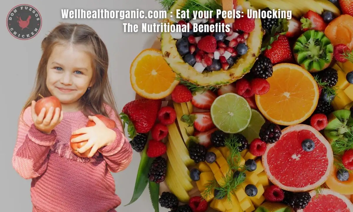 wellhealthorganic.com eat your peels unlocking the nutritional benefits