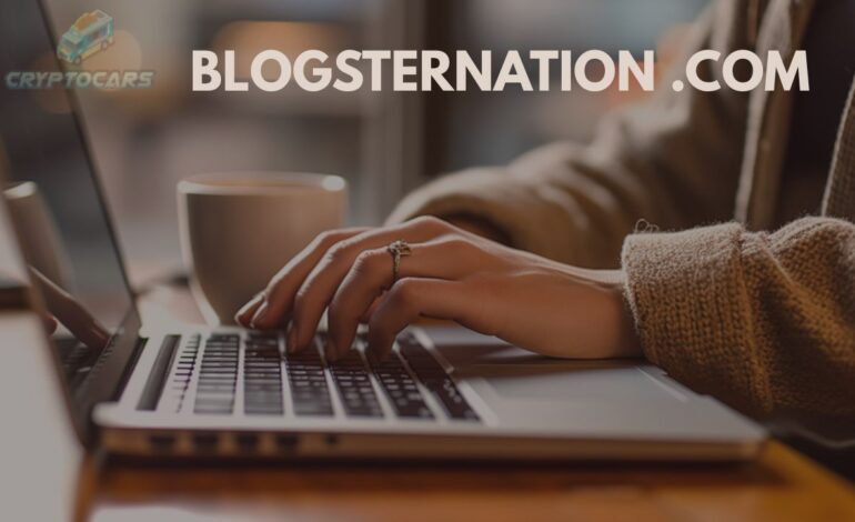 Blogsternation .com – Your Ultimate Destination For Trendy Blogs