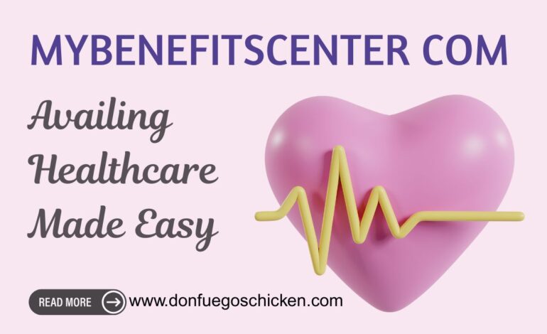Mybenefitscenter com – Availing Healthcare Made Easy